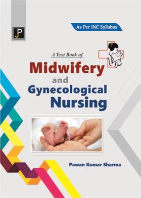 JP A Textbook of Midwifery And Gynecological Nursing By Pawan Kumar Sharma For GNM 2nd And Third Year (English Medium) Exam Latest Edition